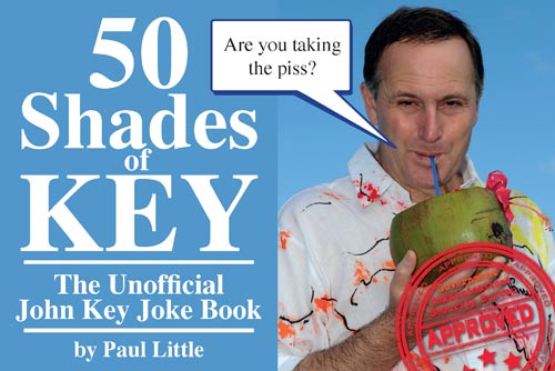 50 Shades of Key – the unofficial John Key joke book, by Paul Little.